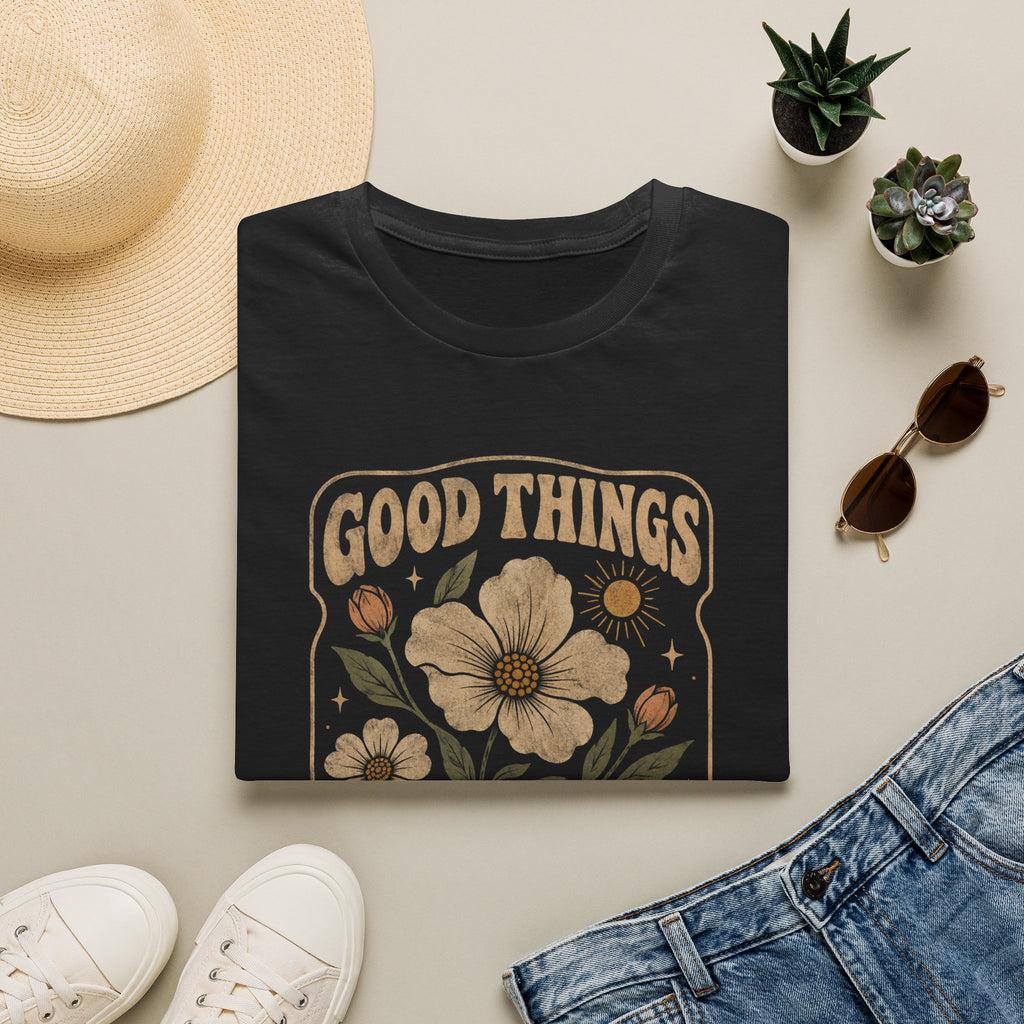 Good Things Open Slowly T-Shirt TE44
