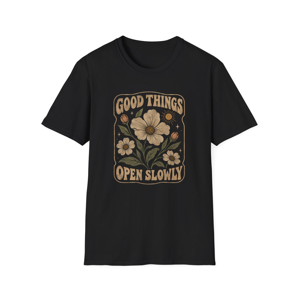 Good Things Open Slowly T-Shirt TE44