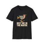 Maybe Meet T-Shirt TE64