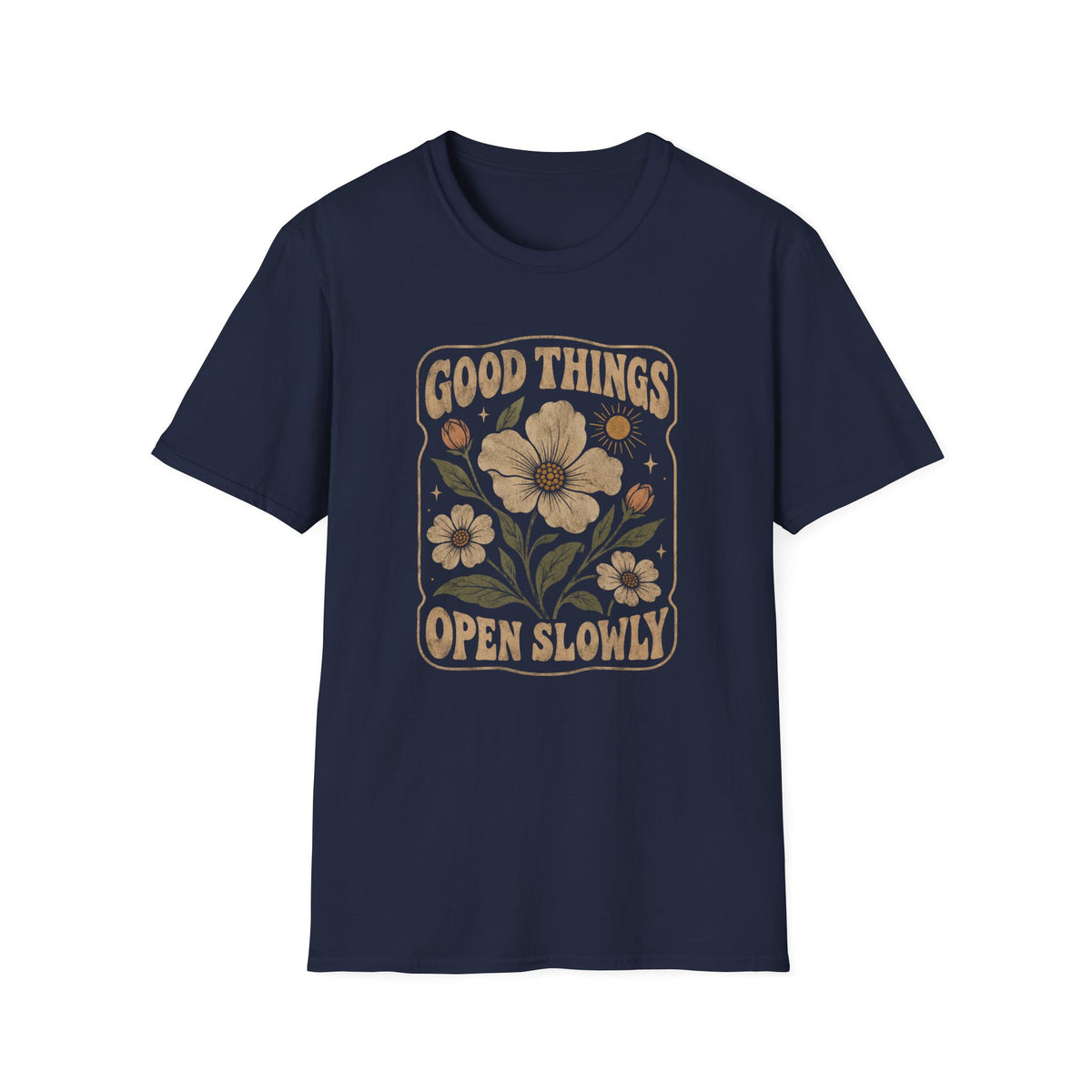 Good Things Open Slowly T-Shirt TE44